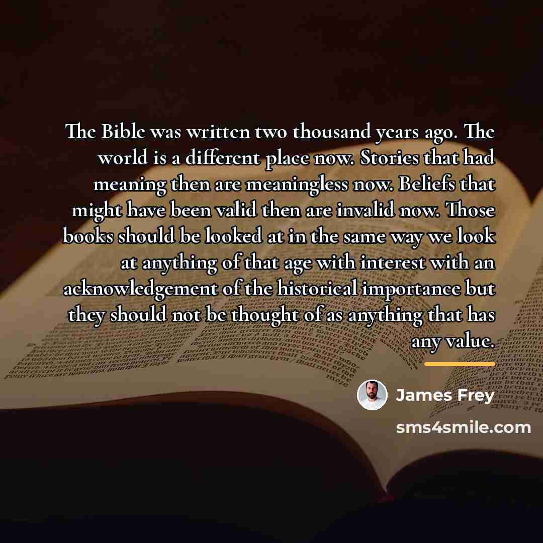 “The Bible was written two thousand years ago. The world…” quote by James Frey