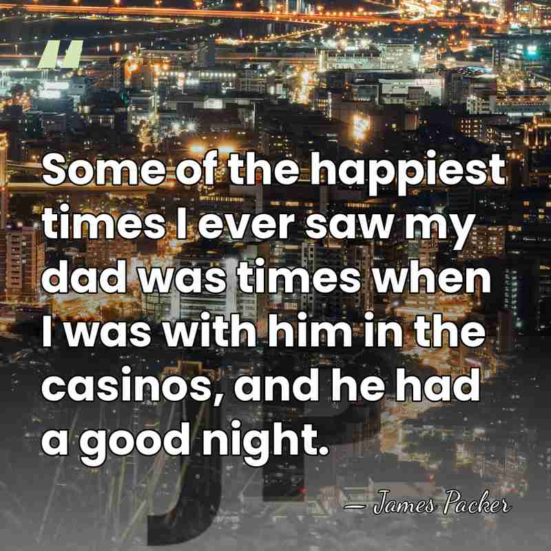 Some of the happiest times I ever saw my dad was times&hellip; - James Packer