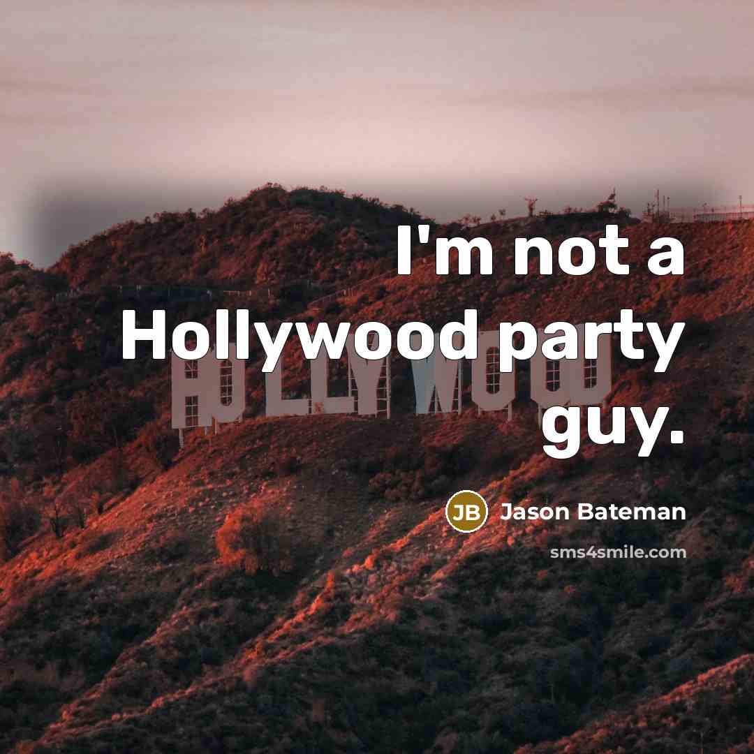 “I'm not a Hollywood party guy.” quote by Jason Bateman