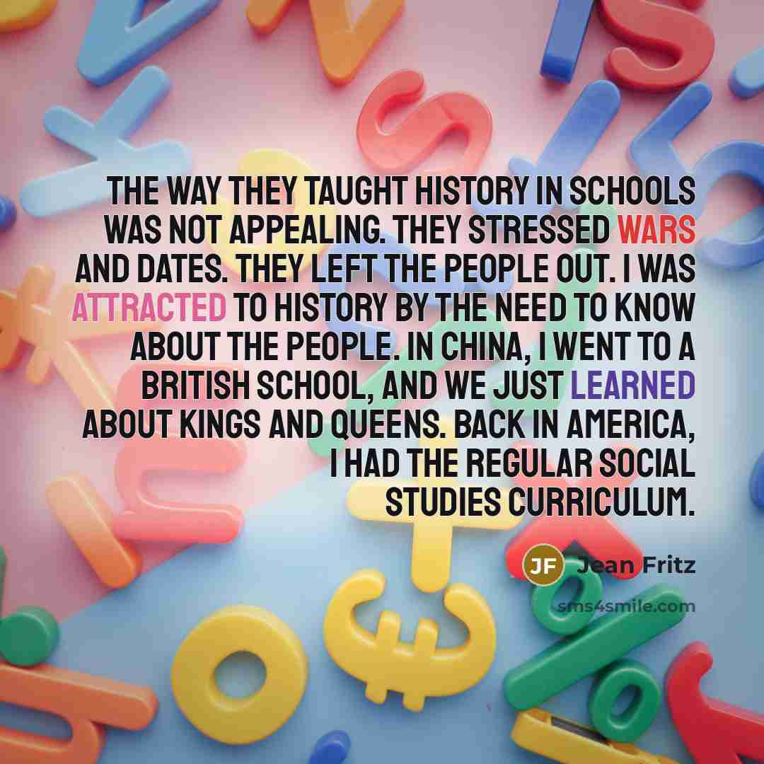 “The way they taught history in schools was not appealing.…” quote by Jean Fritz