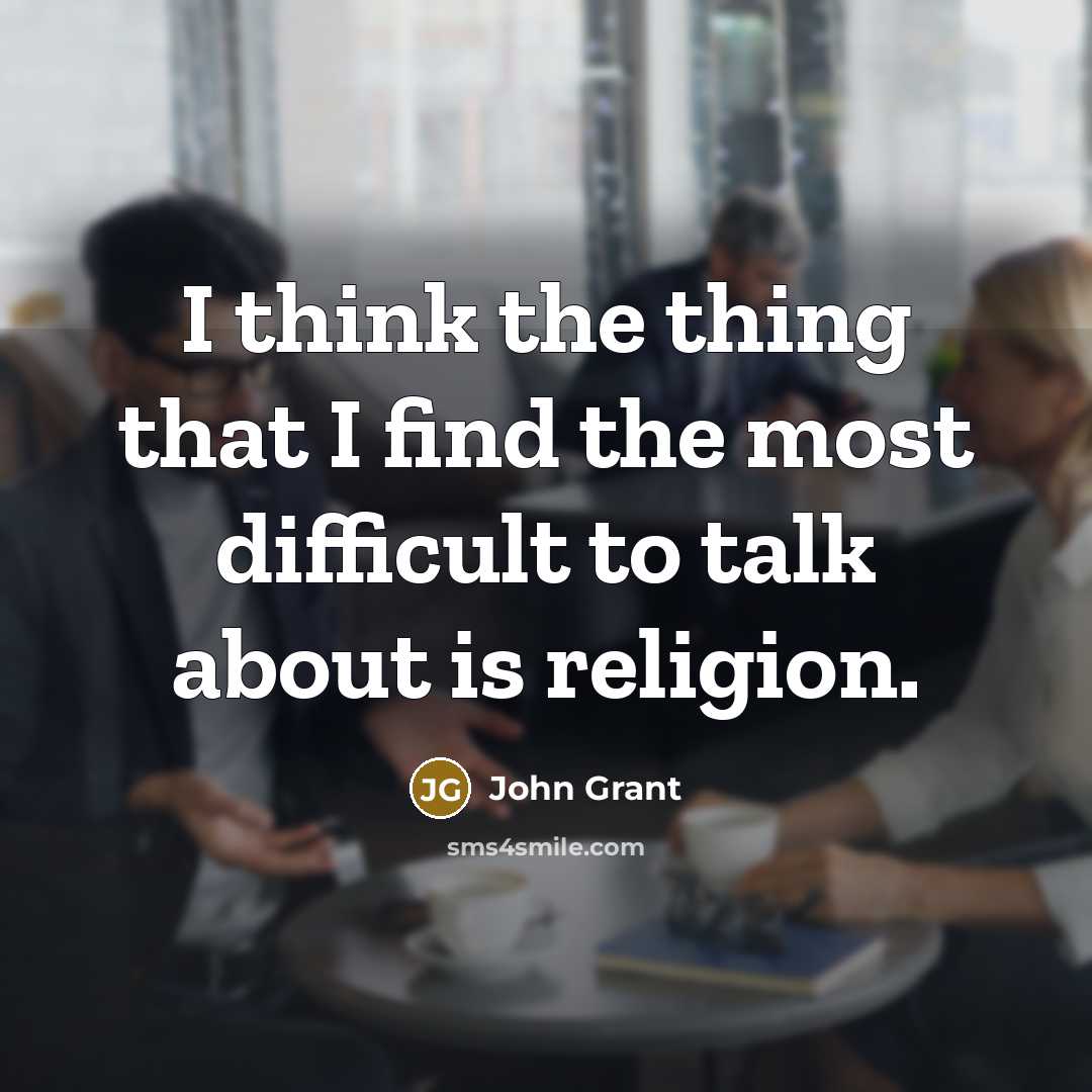 “I think the thing that I find the most difficult…” quote by John Grant