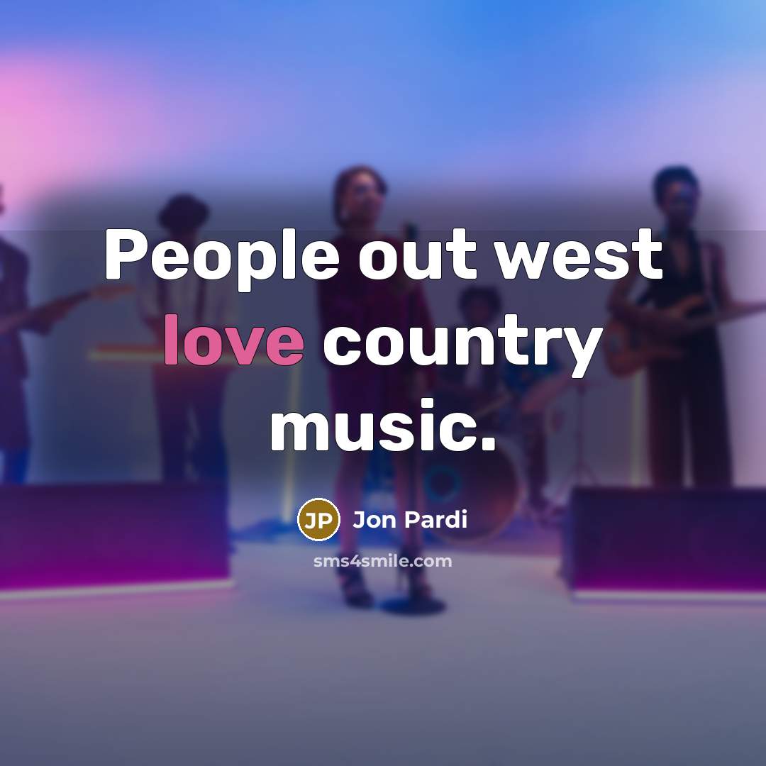 “People out west love country music.…” quote by Jon Pardi