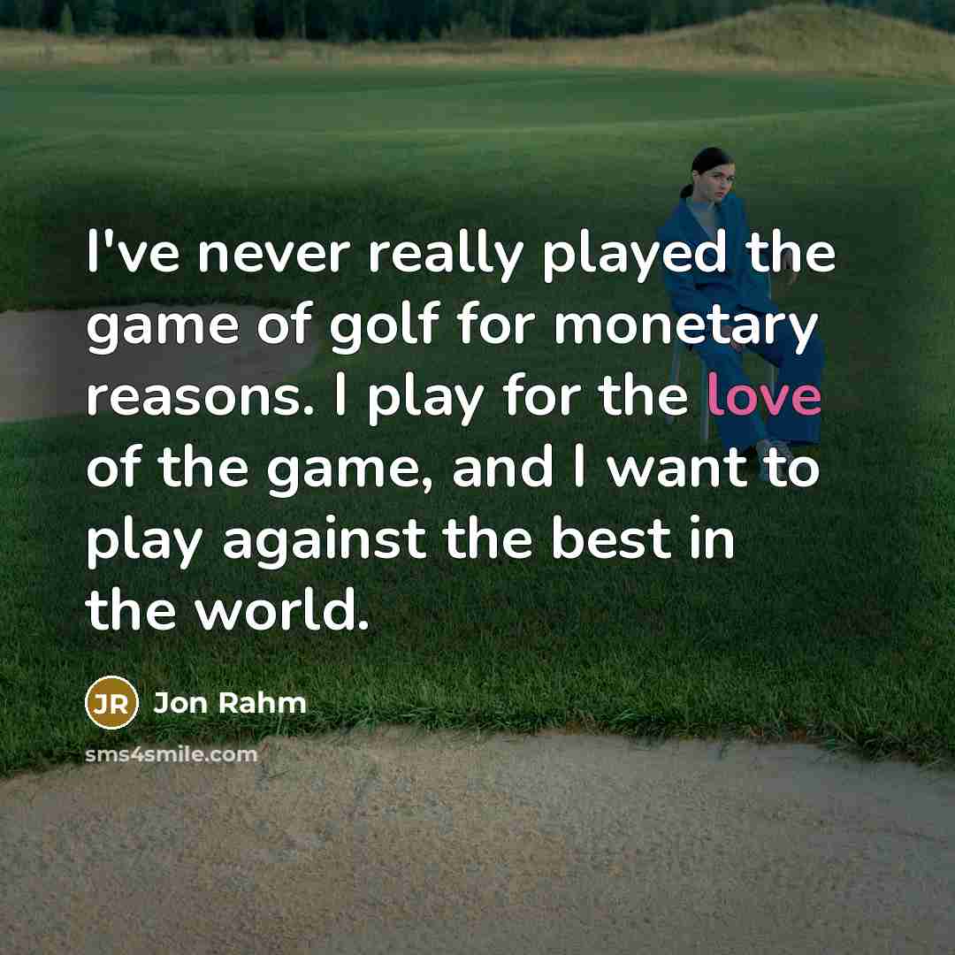 “I've never really played the game of golf for monetary…” quote by Jon Rahm