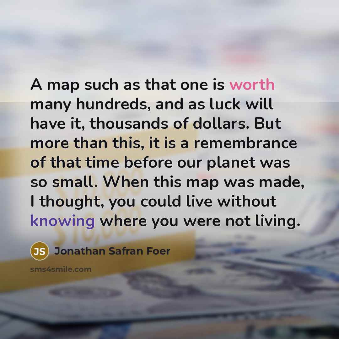 “A map such as that one is worth many hundreds,…” quote by Jonathan Safran Foer
