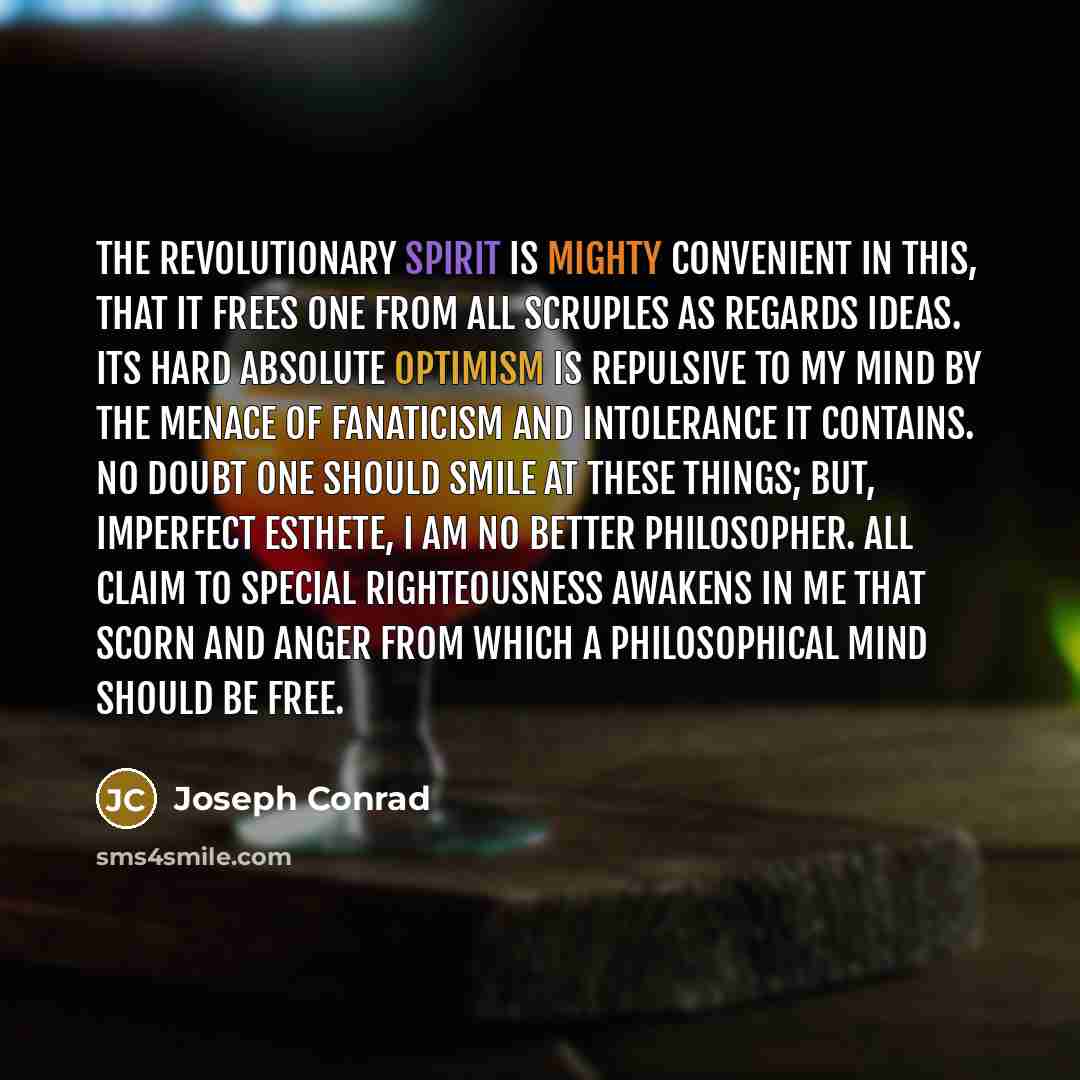 “The revolutionary spirit is mighty convenient in this, that it…” quote by Joseph Conrad