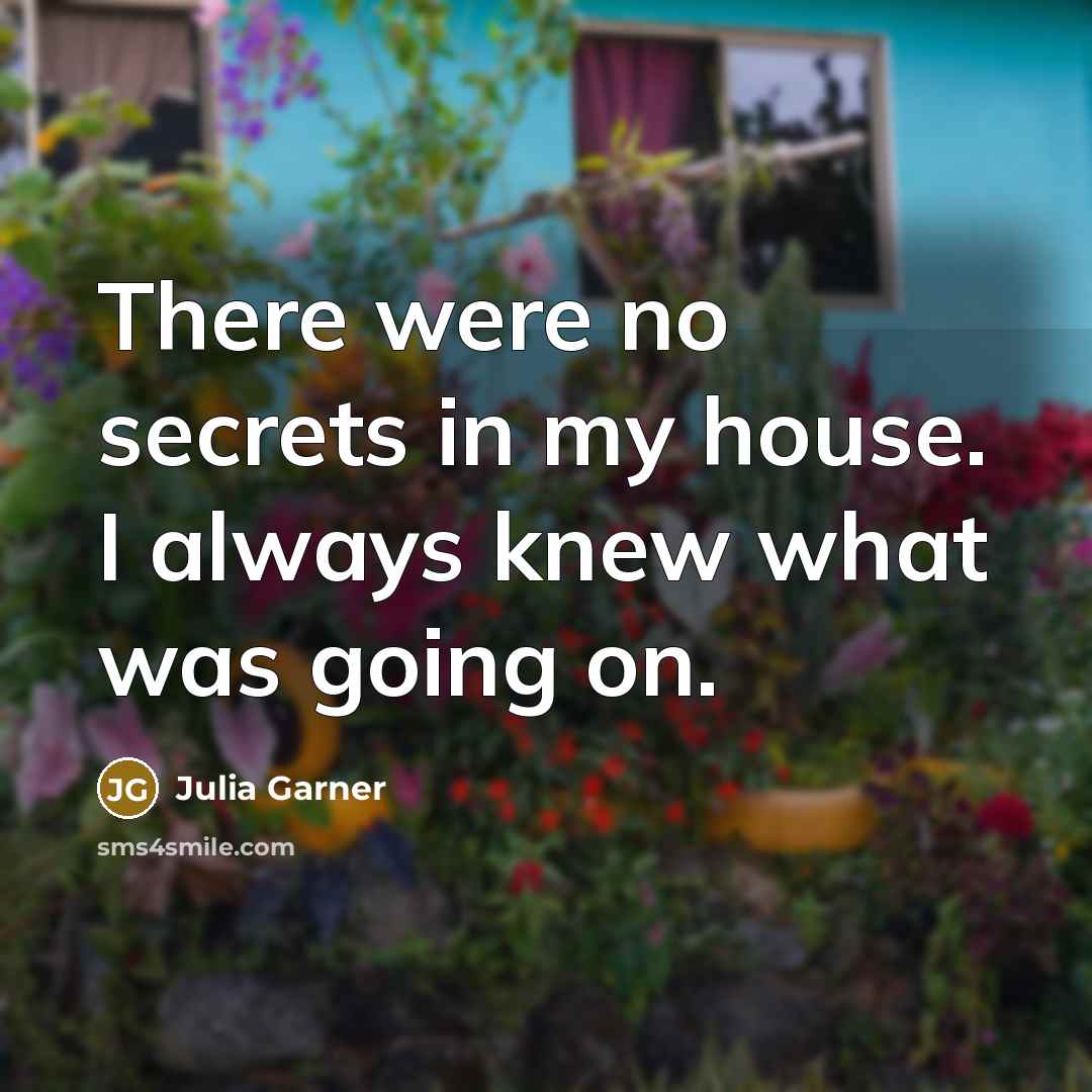 “There were no secrets in my house. I always knew…” quote by Julia Garner
