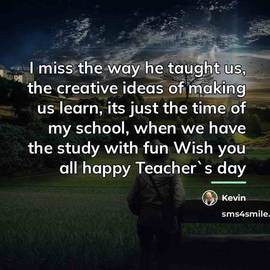 “I miss the way he taught us, the creative ideas…” quote by Kevin