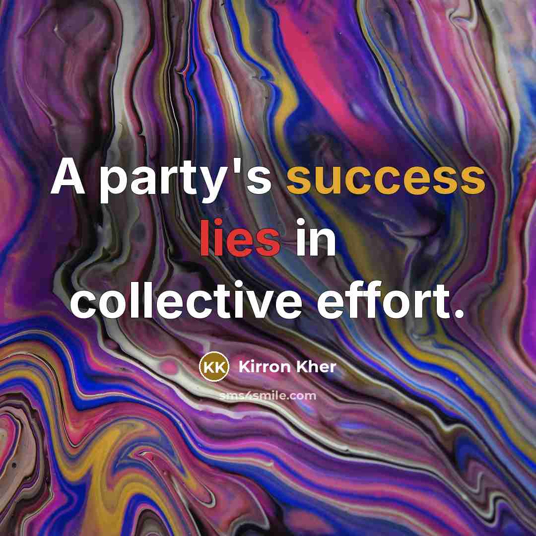 “A party's success lies in collective effort.…” quote by Kirron Kher