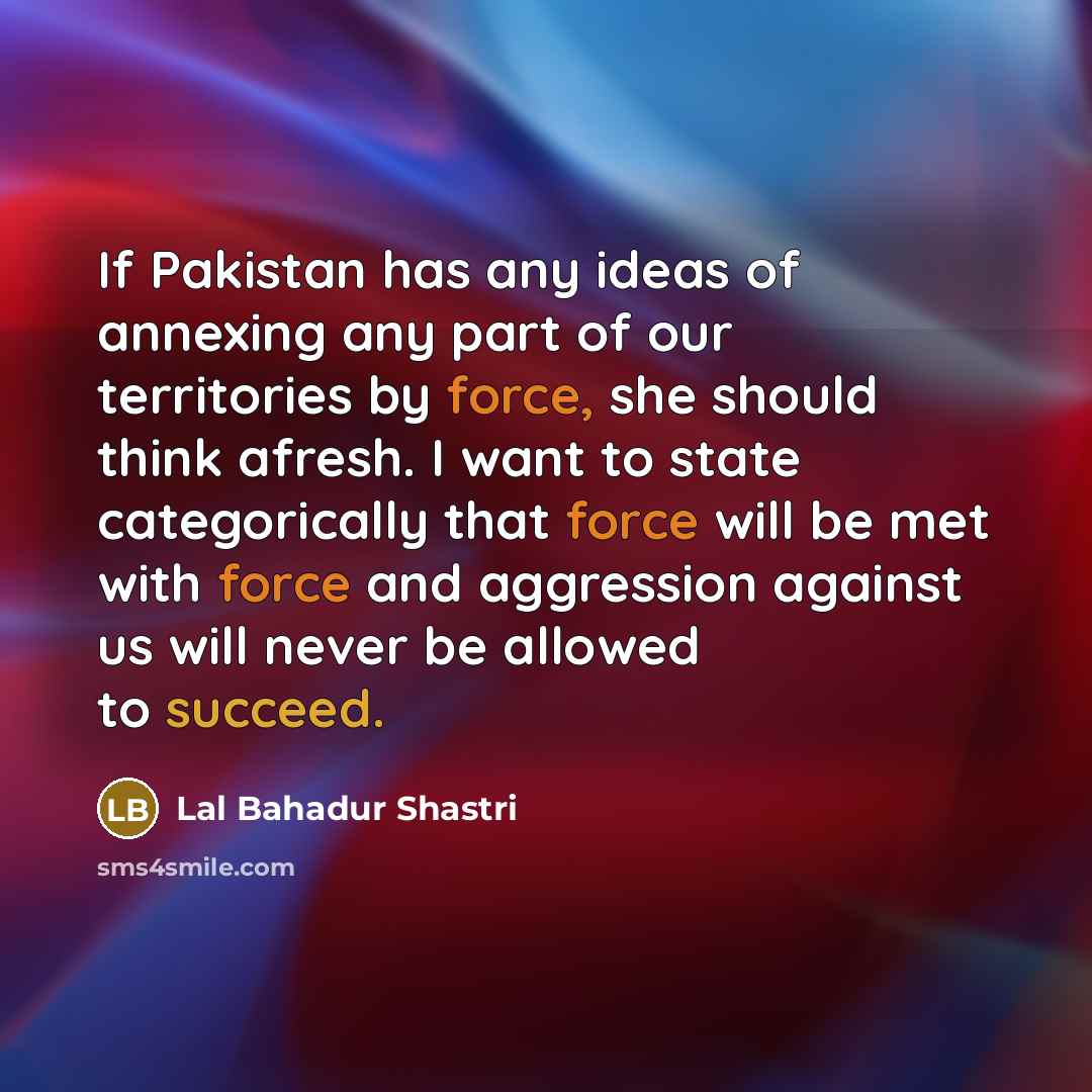 “If Pakistan has any ideas of annexing any part of…” quote by Lal Bahadur Shastri