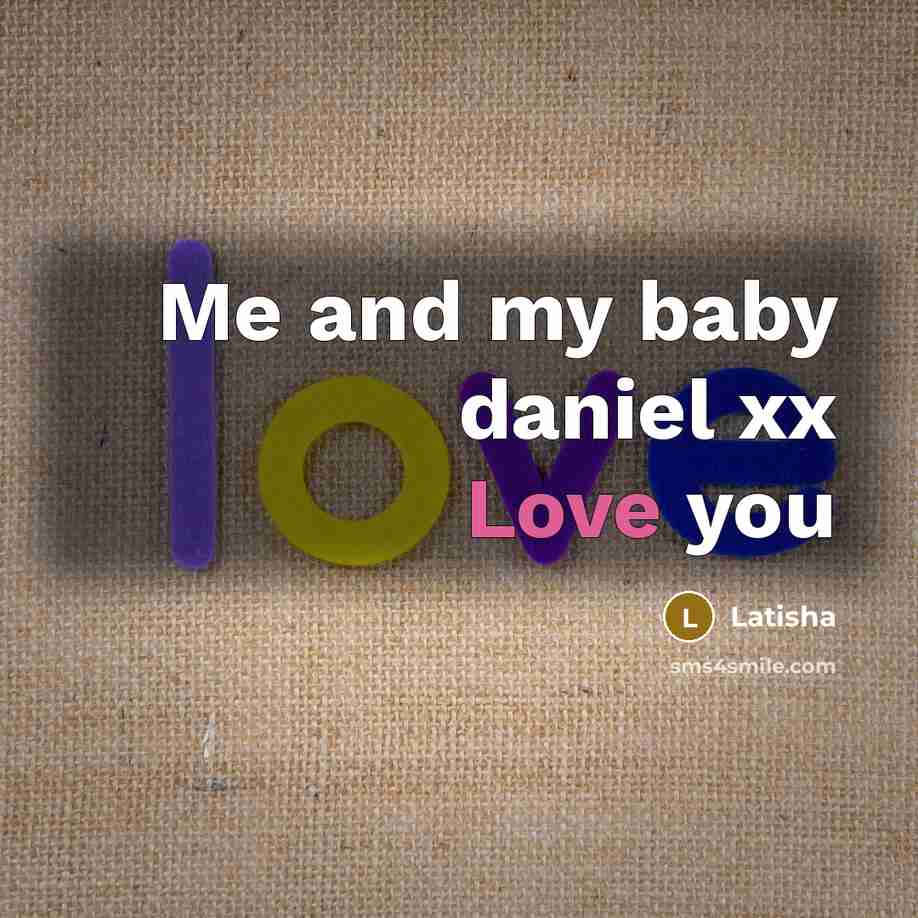 “Me and my baby daniel xx Love you…” quote by Latisha