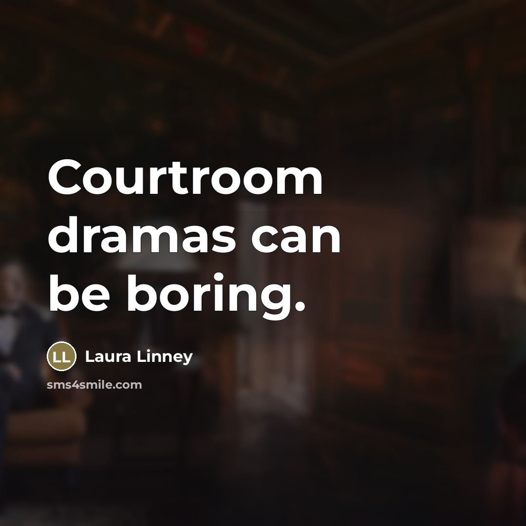 “Courtroom dramas can be boring.…” quote by Laura Linney