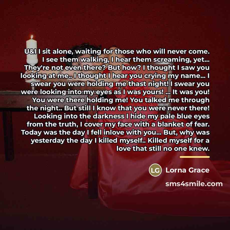 “U&I I sit alone, waiting for those who will never…” quote by Lorna Grace