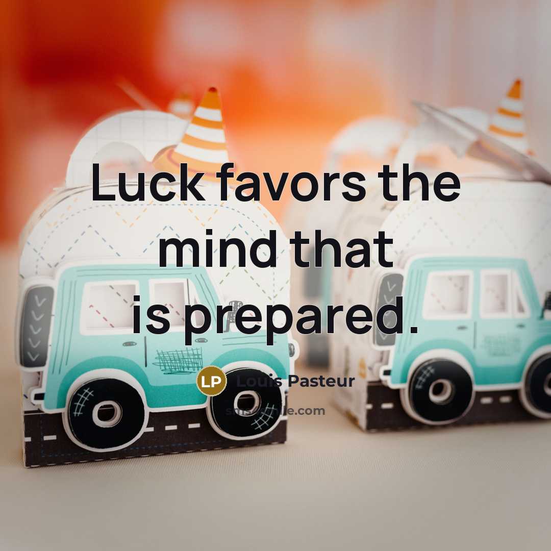 “Luck favors the mind that is prepared.…” quote by Louis Pasteur