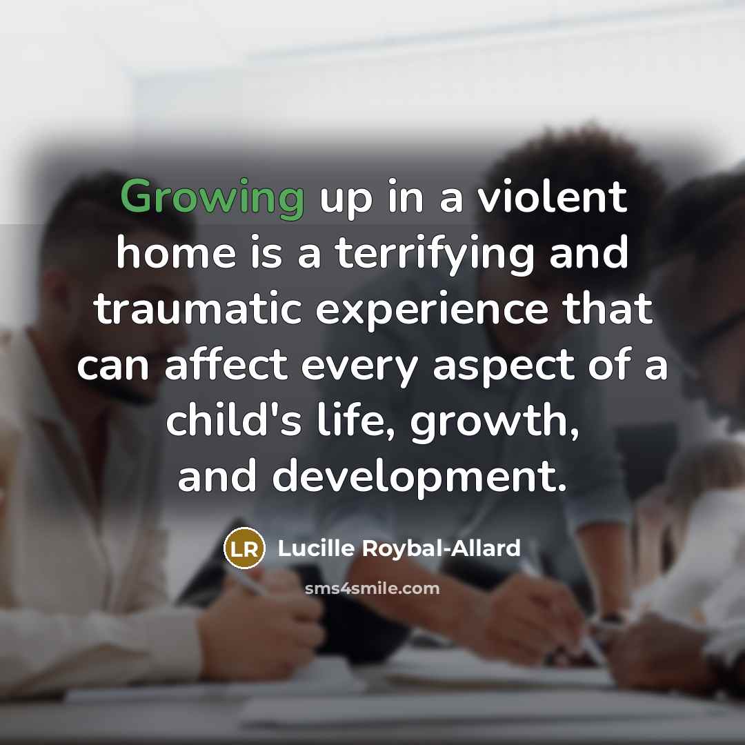 “Growing up in a violent home is a terrifying and…” quote by Lucille Roybal-Allard