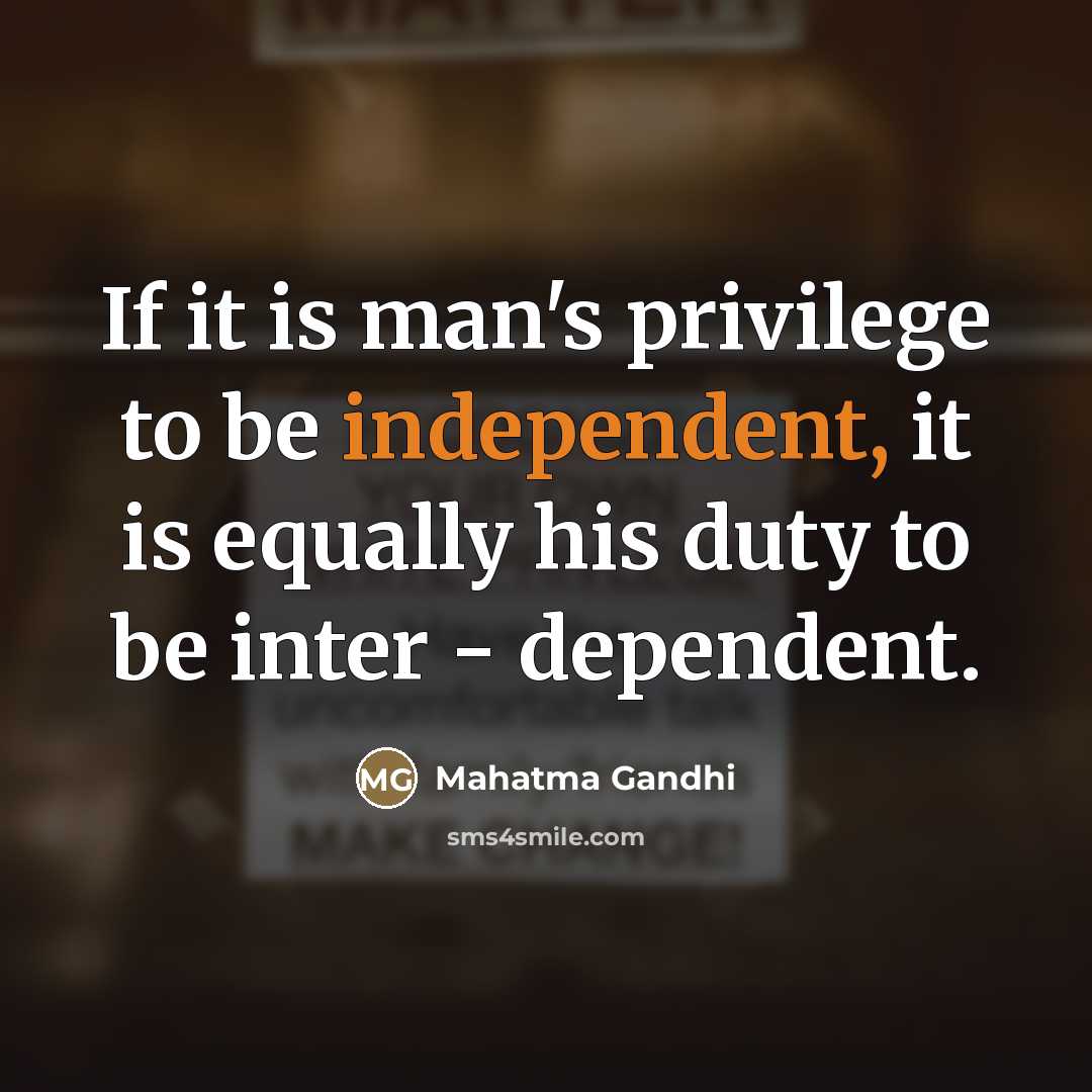 “If it is man's privilege to be independent, it is…” quote by Mahatma Gandhi