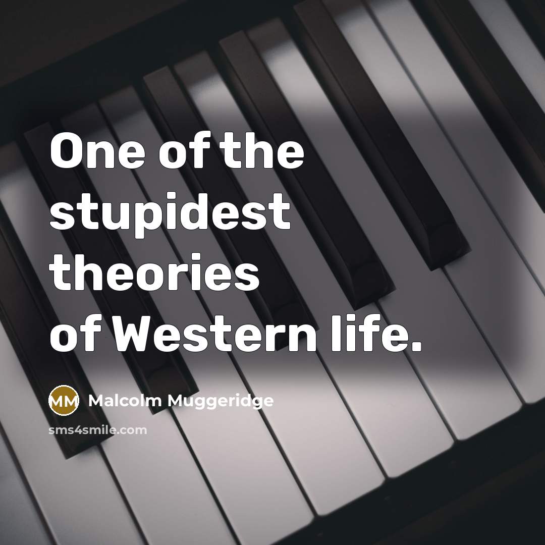 “One of the stupidest theories of Western life.…” quote by Malcolm Muggeridge