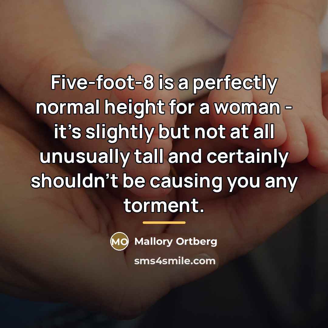 “Five-foot-8 is a perfectly normal height for a woman -…” quote by Mallory Ortberg