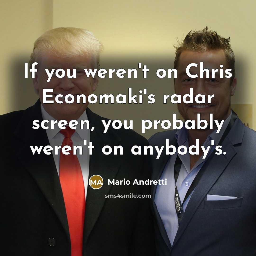 “If you weren't on Chris Economaki's radar screen, you probably…” quote by Mario Andretti