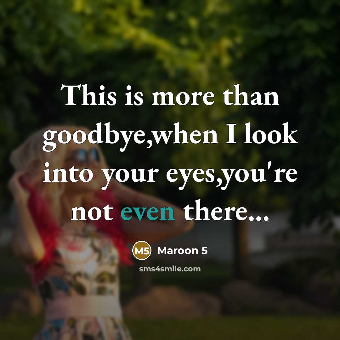 “This is more than goodbye,when I look into your eyes,you're…” quote by Maroon 5