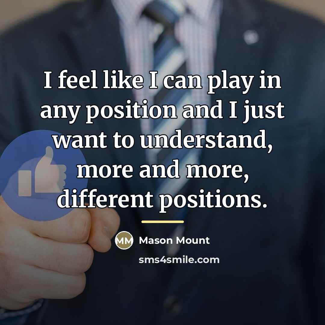 “I feel like I can play in any position and…” quote by Mason Mount