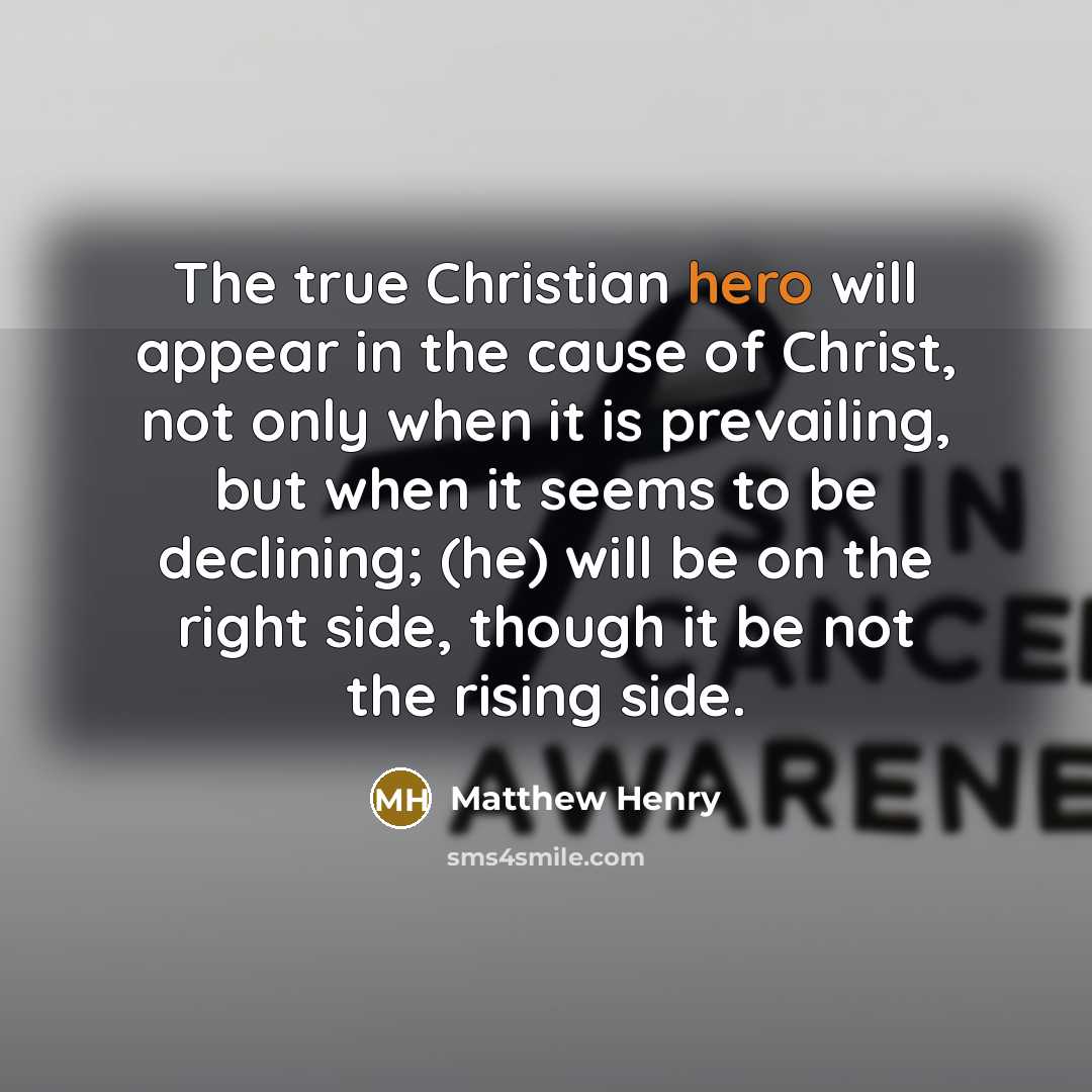 “The true Christian hero will appear in the cause of…” quote by Matthew Henry