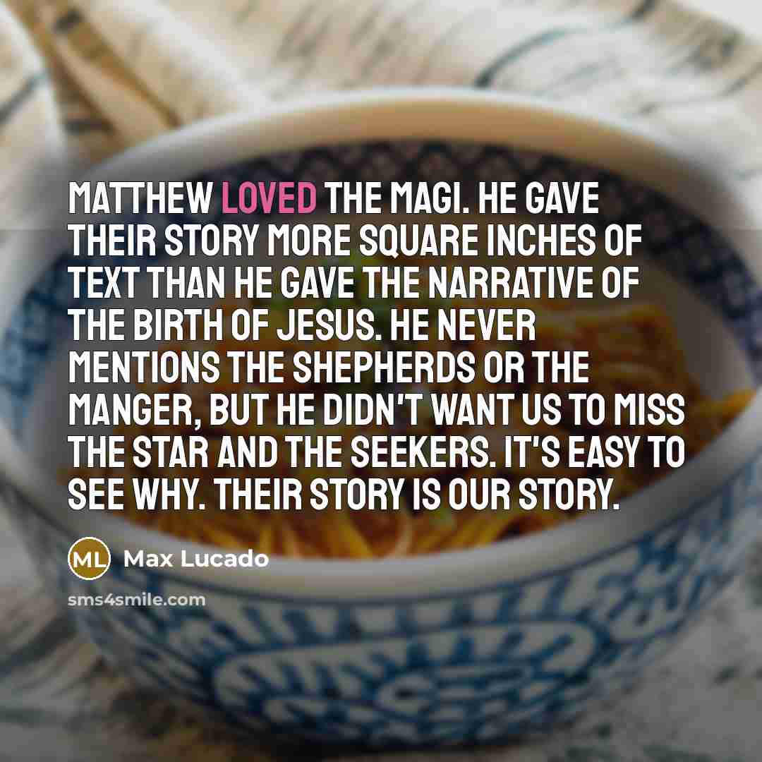 “Matthew loved the magi. He gave their story more square…” quote by Max Lucado