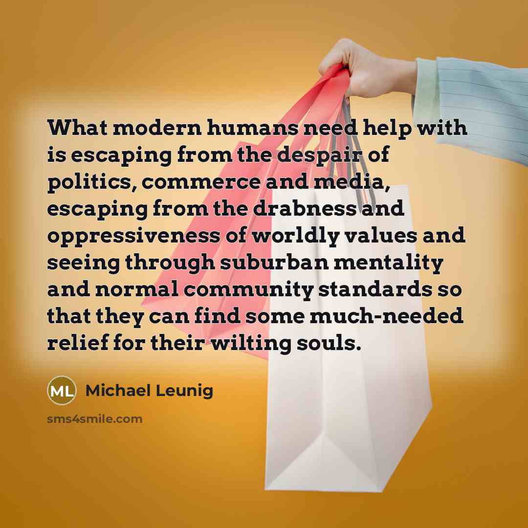 “What modern humans need help with is escaping from the…” quote by Michael Leunig