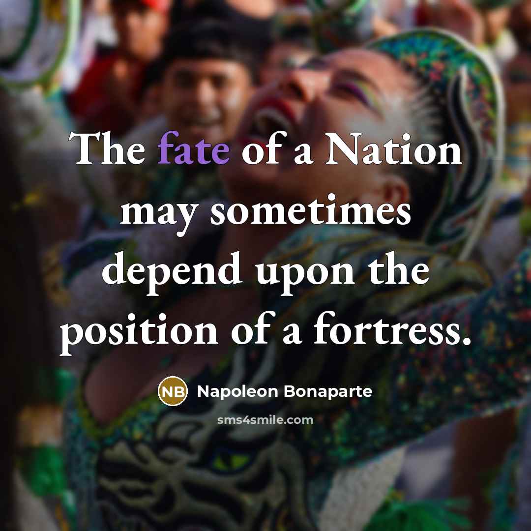 “The fate of a Nation may sometimes depend upon the…” quote by Napoleon Bonaparte