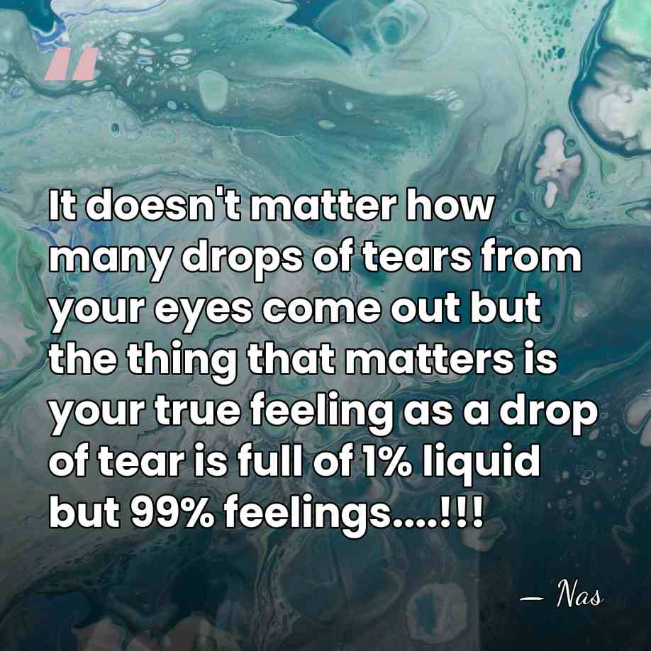 It doesn't matter how many drops of tears from your eyes come&hellip; - Nas