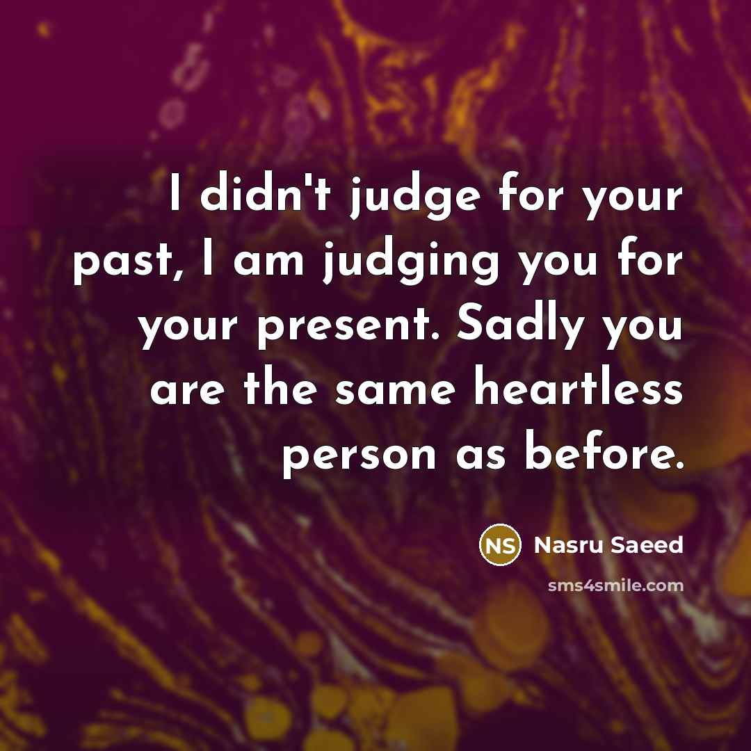 “I didn't judge for your past, I am judging you…” quote by Nasru Saeed