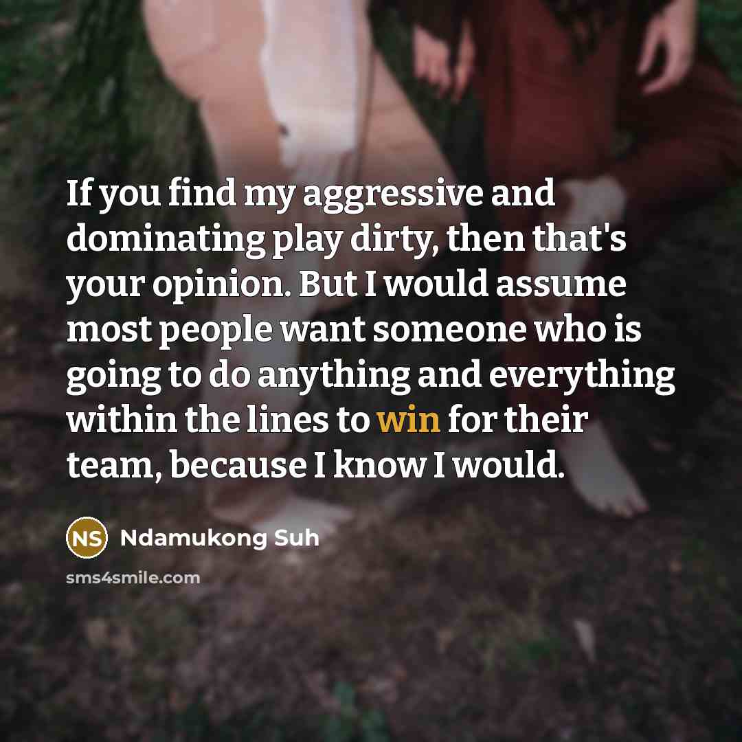 “If you find my aggressive and dominating play dirty, then…” quote by Ndamukong Suh