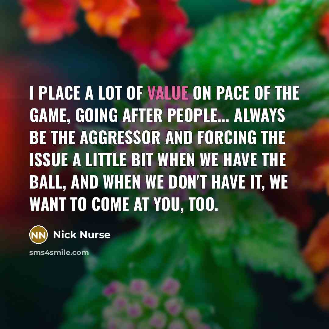 “I place a lot of value on pace of the…” quote by Nick Nurse