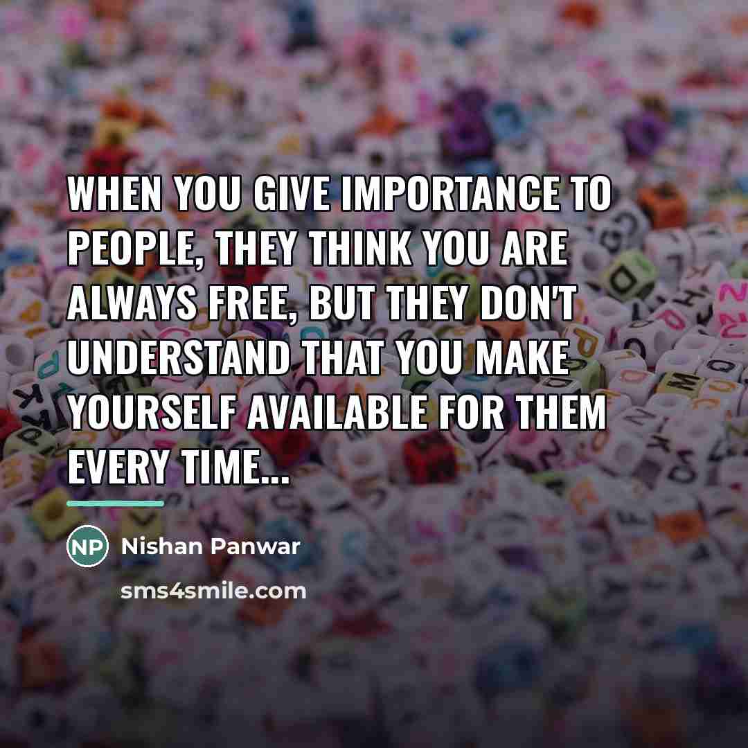“When you give importance to people, they think you are…” quote by Nishan Panwar