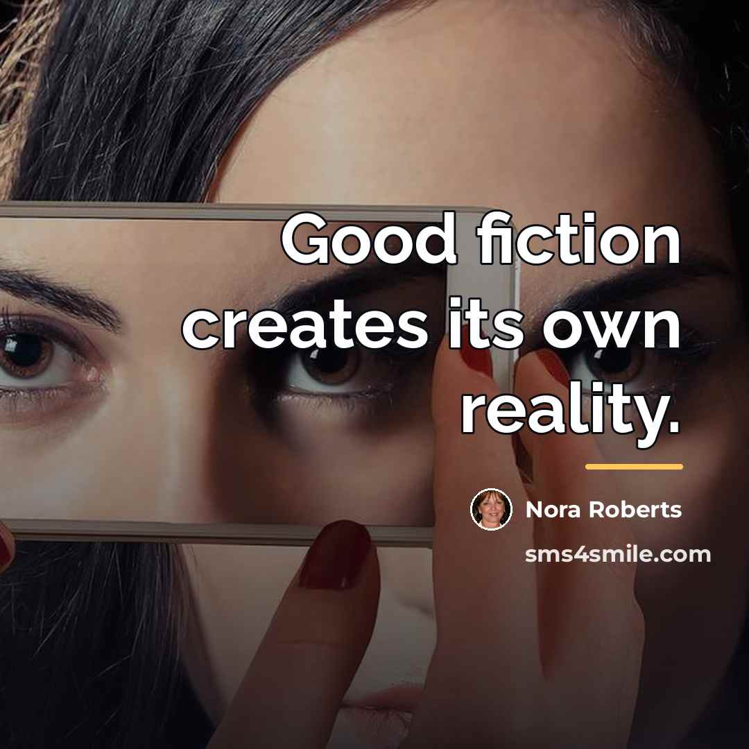 “Good fiction creates its own reality.…” quote by Nora Roberts