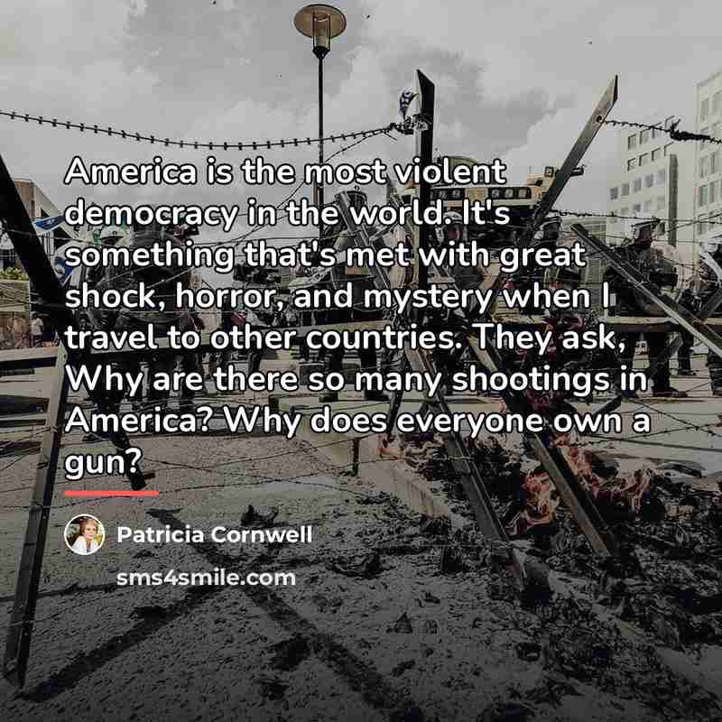 “America is the most violent democracy in the world. It's…” quote by Patricia Cornwell