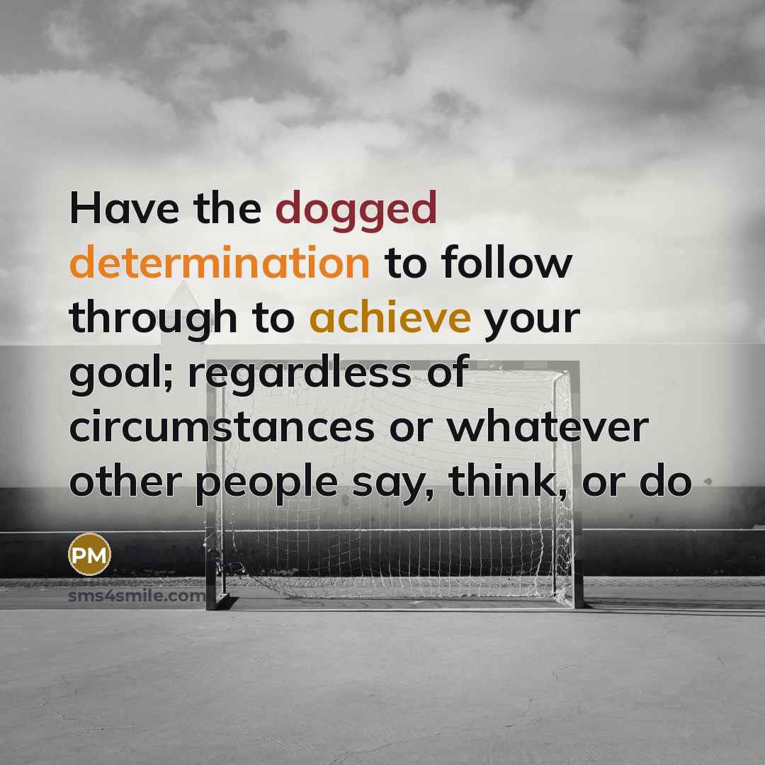 “Have the dogged determination to follow through to achieve your…” quote by Paul Meyer