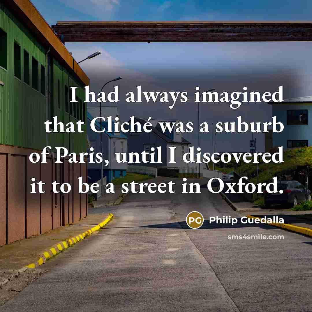 “I had always imagined that Cliché was a suburb of…” quote by Philip Guedalla