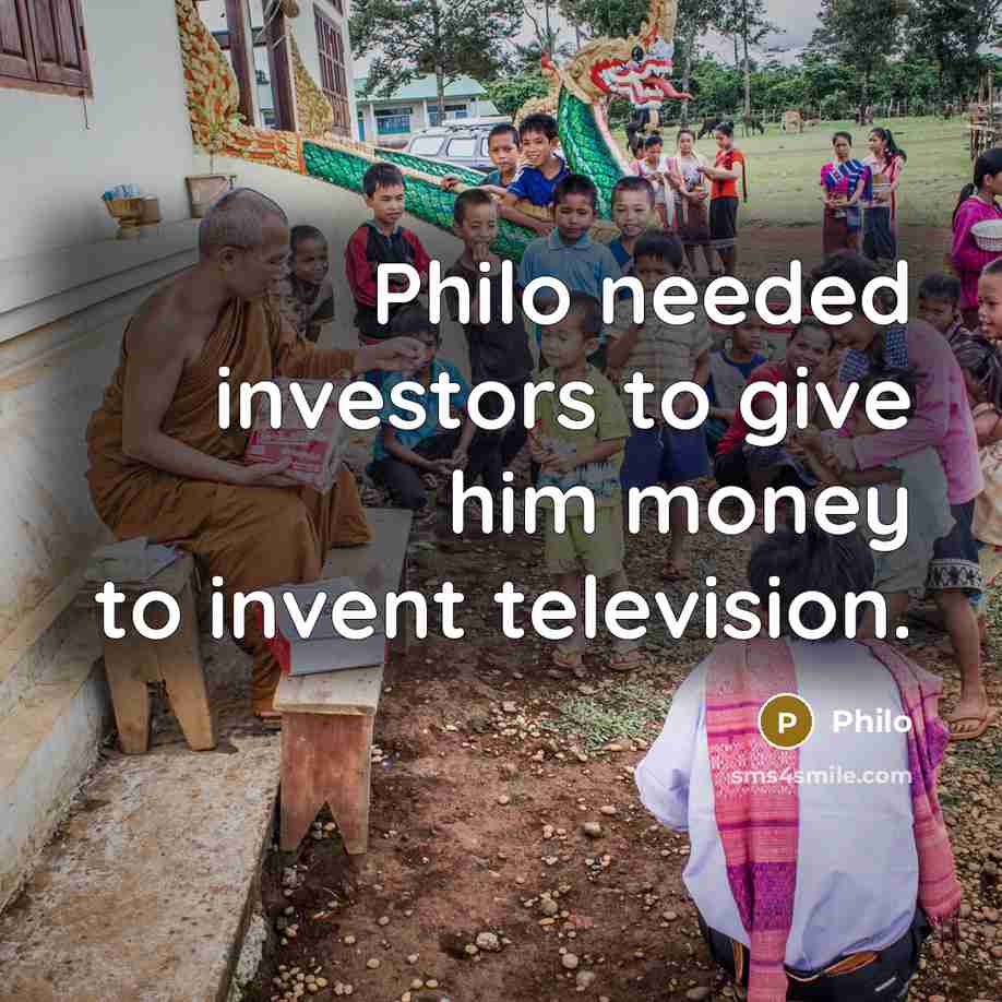 “Philo needed investors to give him money to invent television.…” quote by Philo