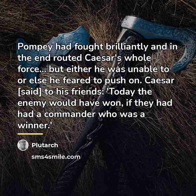 “Pompey had fought brilliantly and in the end routed Caesar's…” quote by Plutarch