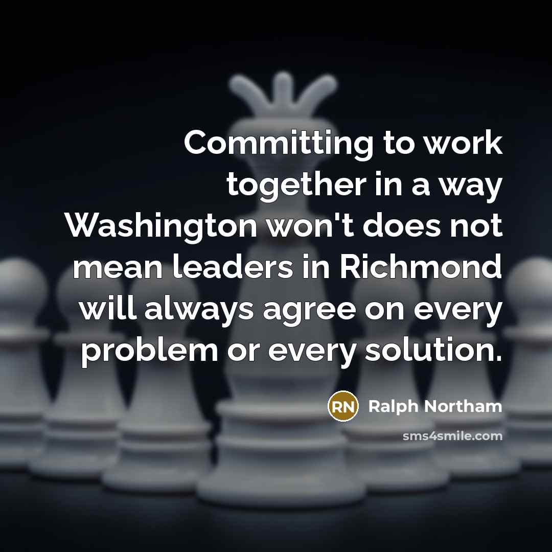 “Committing to work together in a way Washington won't does…” quote by Ralph Northam