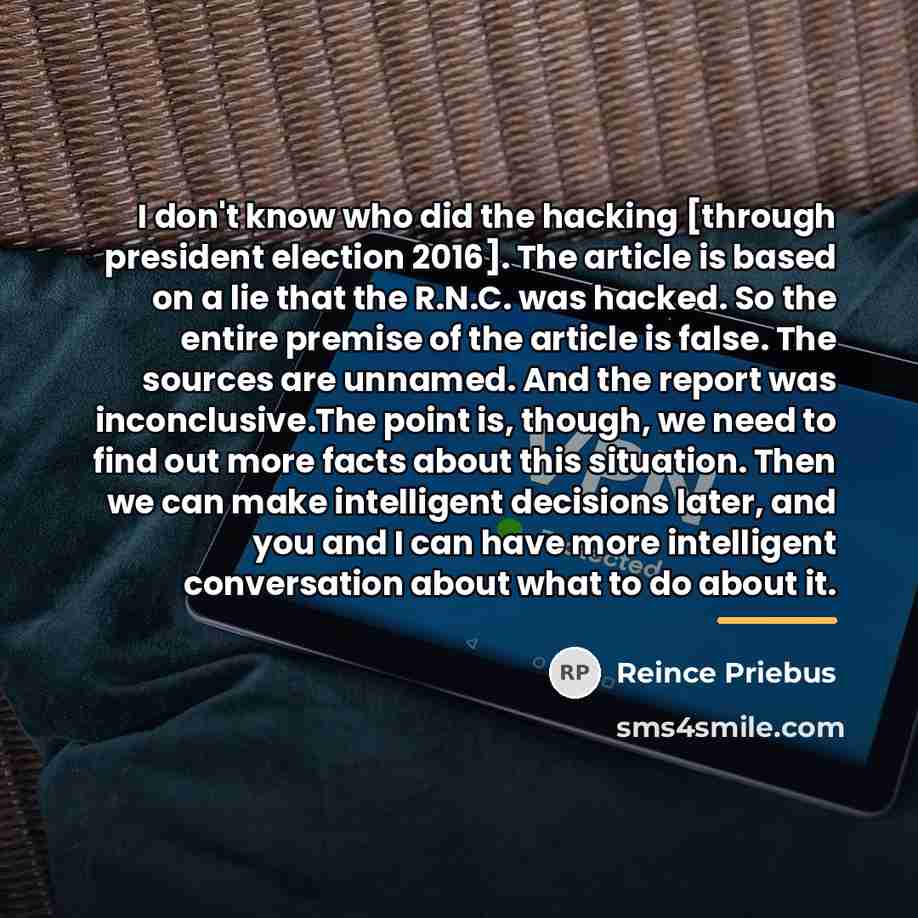 “I don't know who did the hacking [through president election…” quote by Reince Priebus
