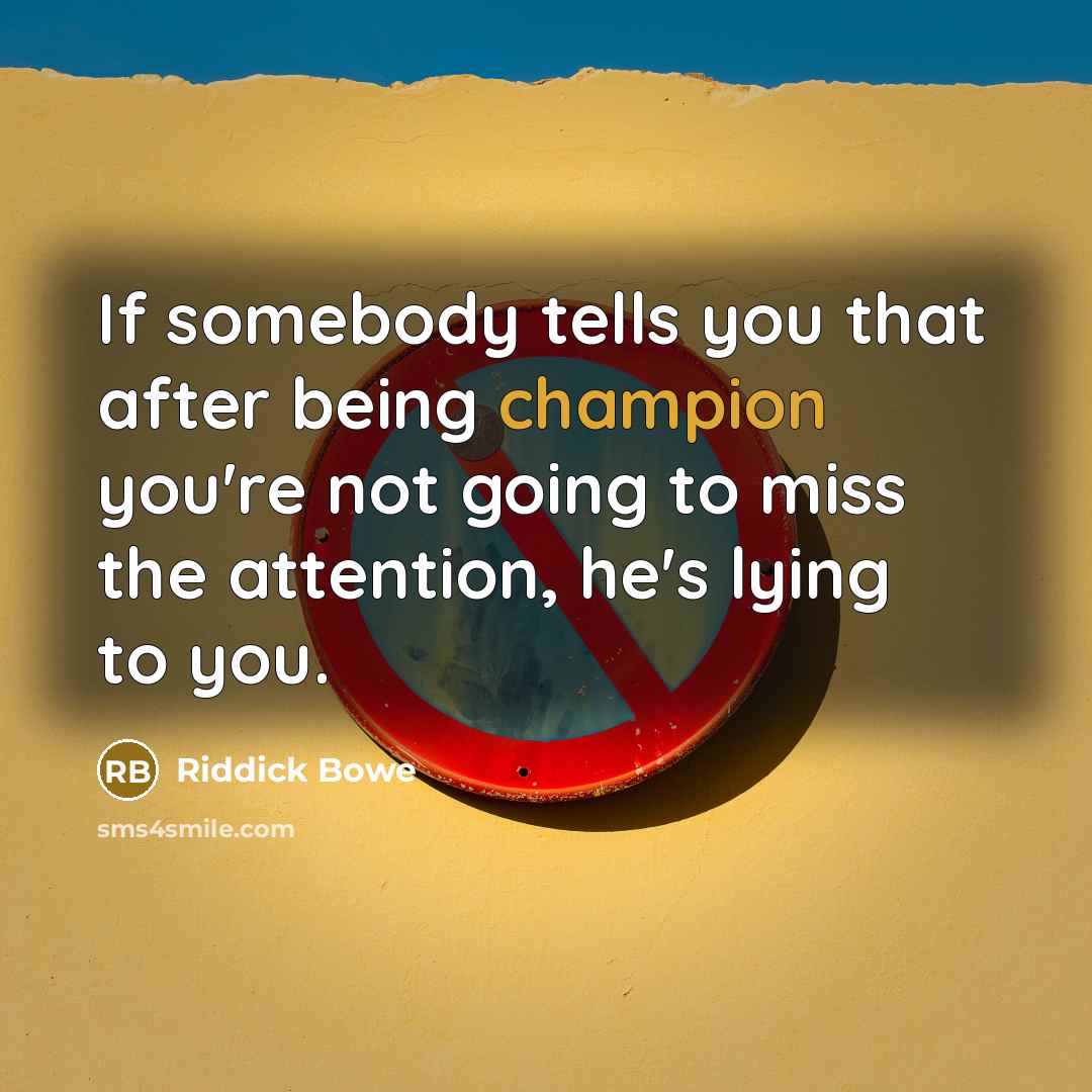 “If somebody tells you that after being champion you're not…” quote by Riddick Bowe