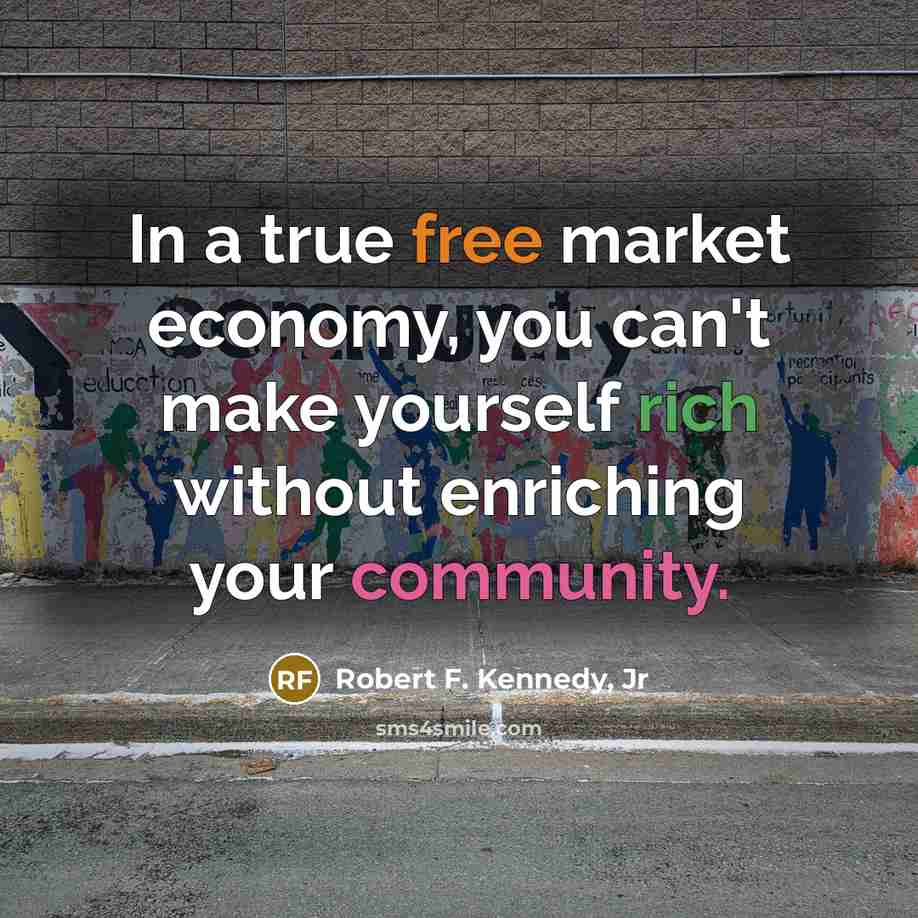 “In a true free market economy, you can't make yourself…” quote by Robert F. Kennedy, Jr