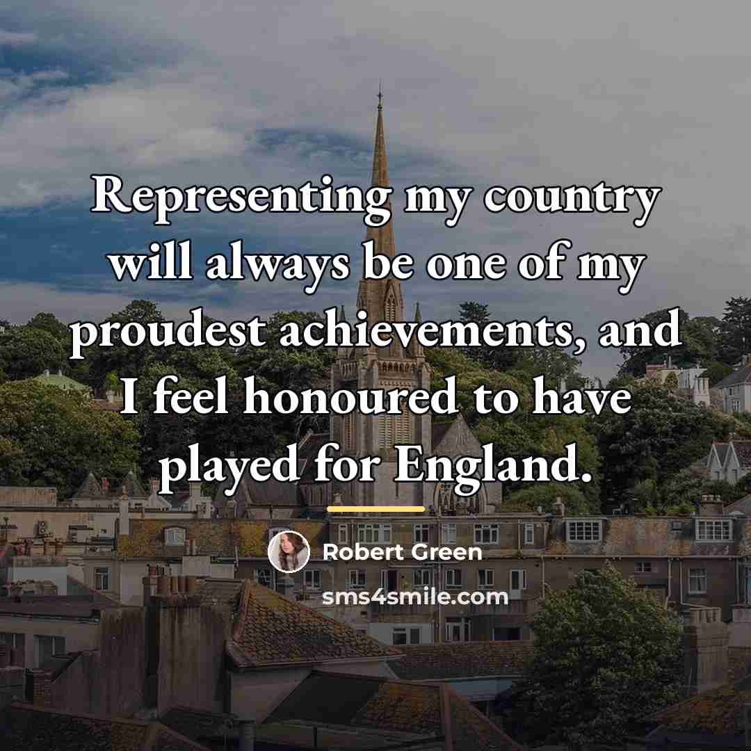 “Representing my country will always be one of my proudest…” quote by Robert Green