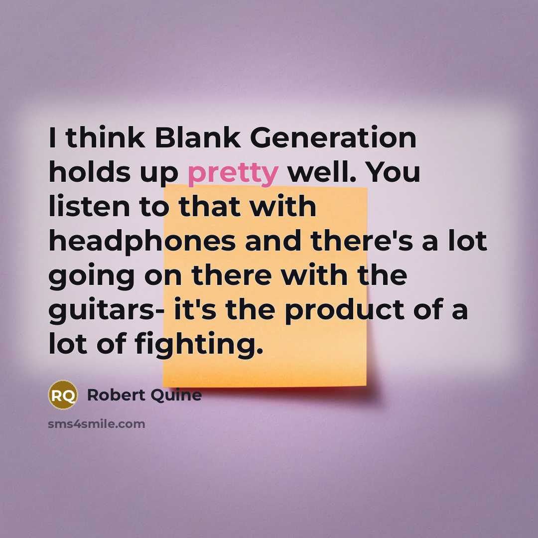 “I think Blank Generation holds up pretty well. You listen…” quote by Robert Quine