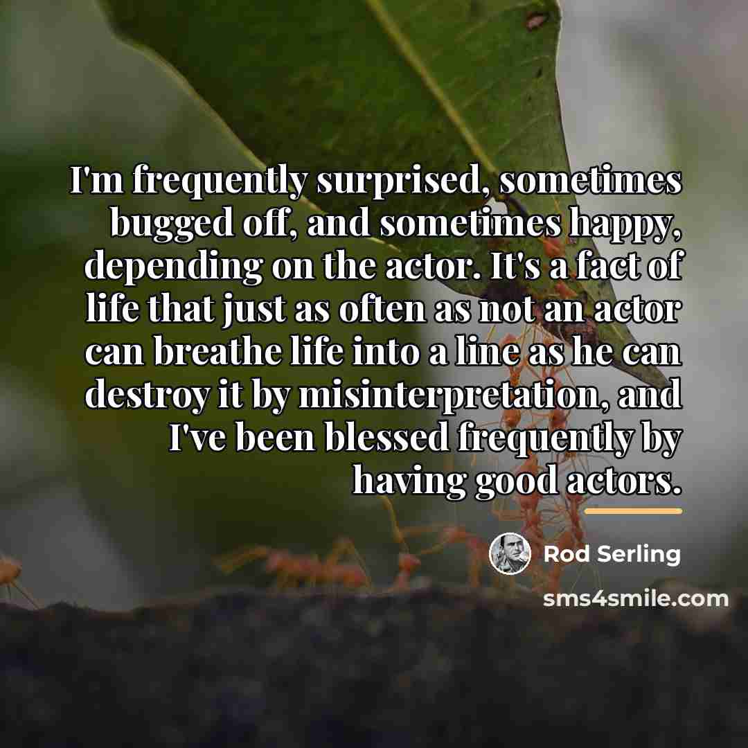 “I'm frequently surprised, sometimes bugged off, and sometimes happy, depending…” quote by Rod Serling