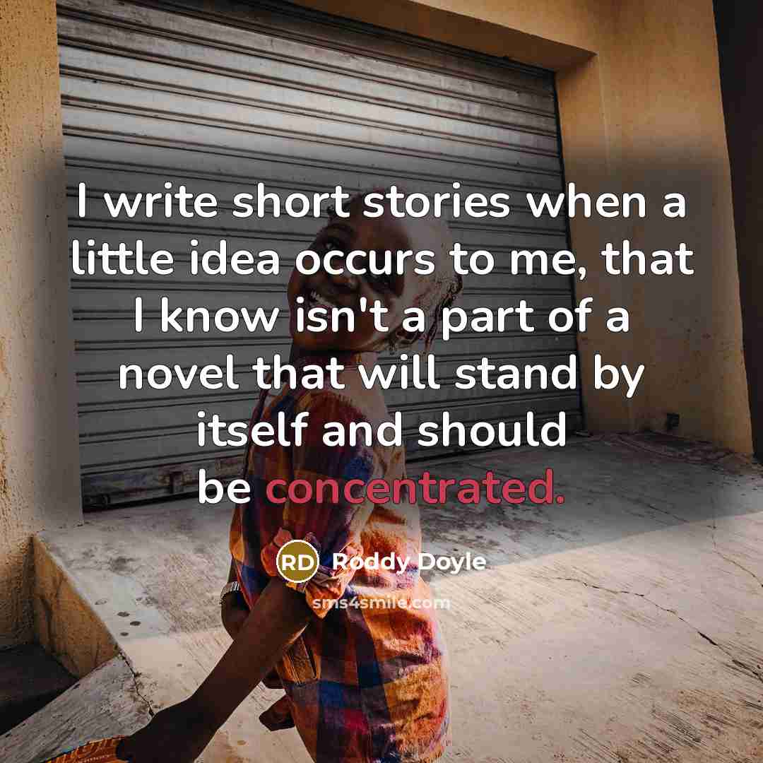 “I write short stories when a little idea occurs to…” quote by Roddy Doyle