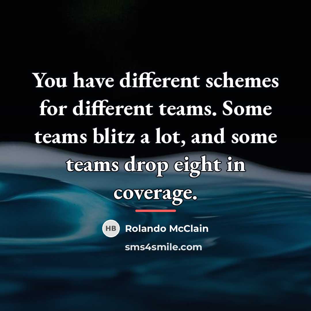 “You have different schemes for different teams. Some teams blitz…” quote by Rolando McClain