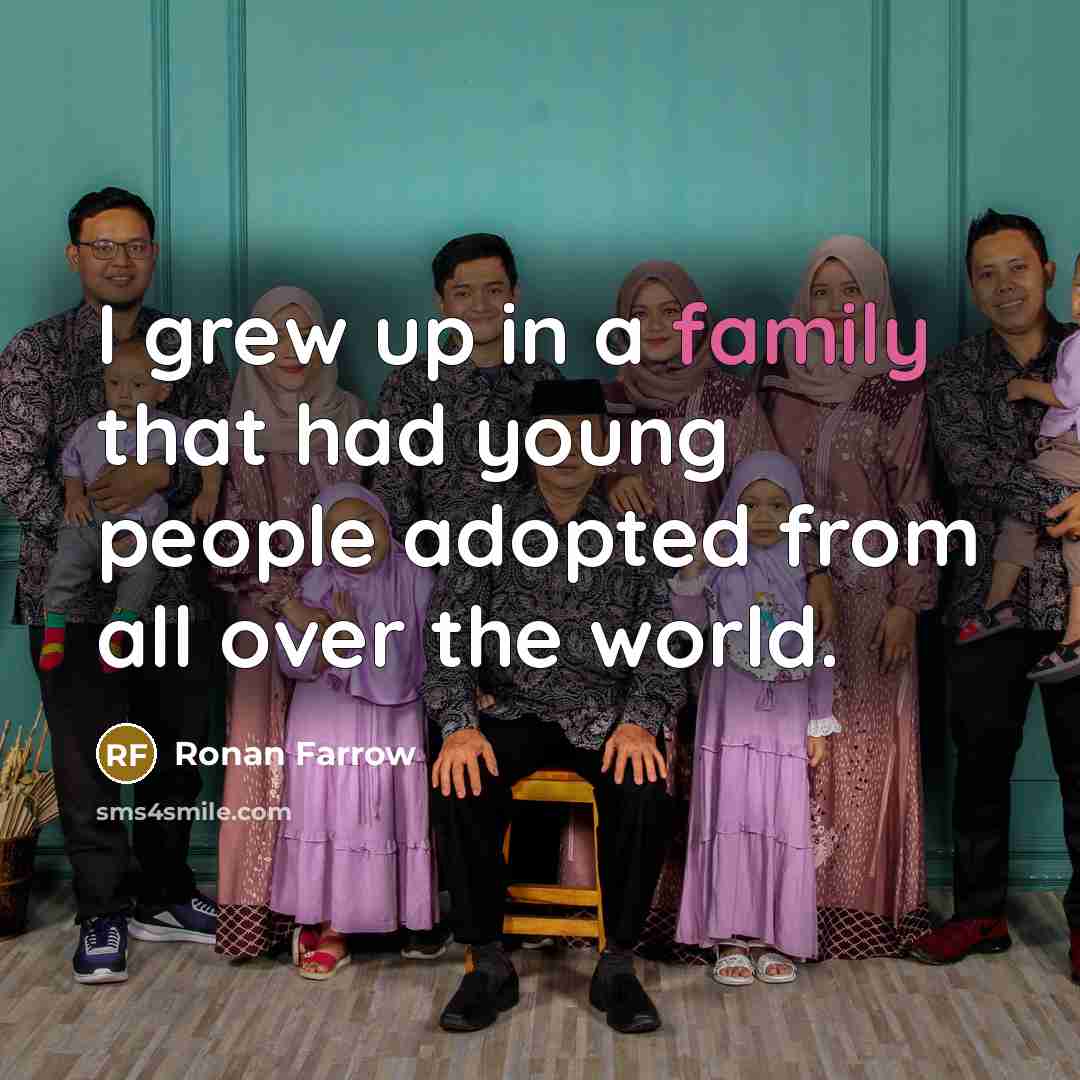 “I grew up in a family that had young people…” quote by Ronan Farrow