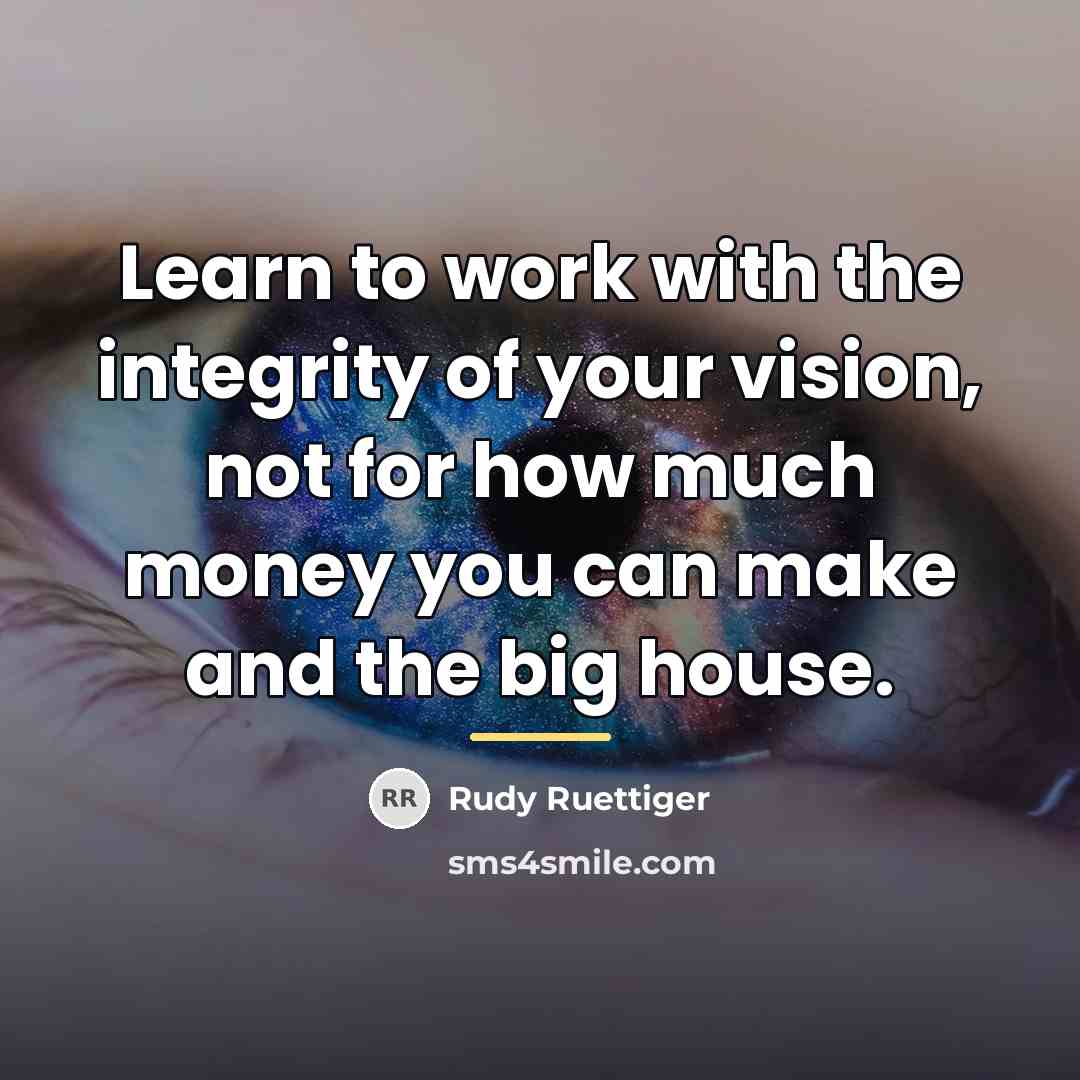 “Learn to work with the integrity of your vision, not…” quote by Rudy Ruettiger